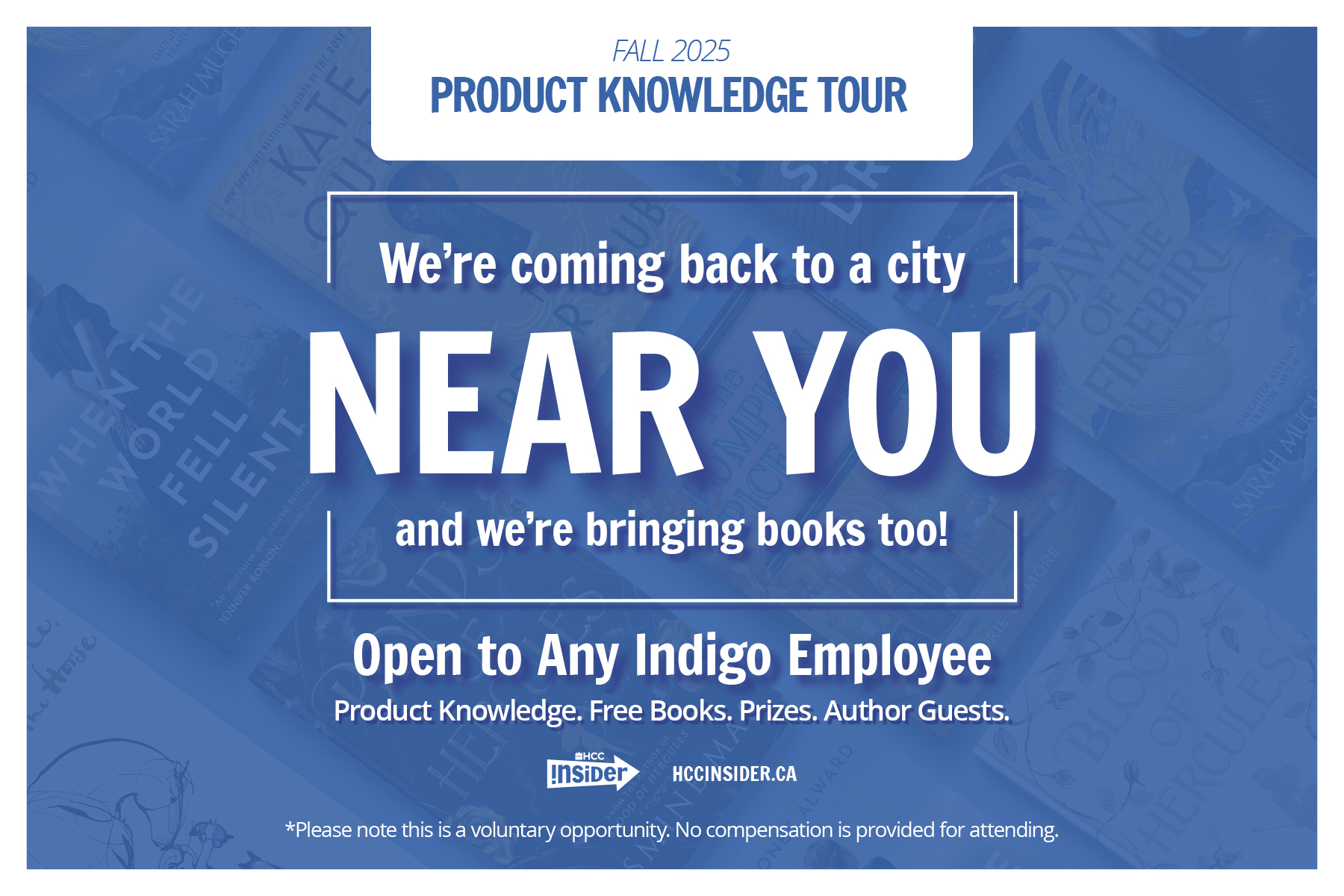 Fall 2025 Product Knowledge Tour. We're coming to a city near you and we're bringing books too! Open to any Indigo Employee. Product knowledge. Free books. Prizes. Author Guests. *Please note this is a voluntary opportunity. No compensation is provided for attending